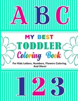 My Best Toddler Coloring Book: Fun with Letters, Numbers, Top 10 Flowers Names, and Coloring Book for Adults and Kids B088GDGNFF Book Cover