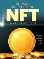 Ultimate Money Guide to NFT INVESTING 2021: Step by step guide to trading and investing in NFT Crypto 1803348119 Book Cover