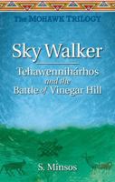 Sky Walker: Tehawennihárhos and the Battle of Vinegar Hill 1896124534 Book Cover