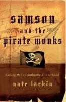Samson and the Pirate Monks: Calling Men to Authentic Brotherhood 0849914590 Book Cover