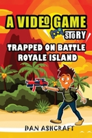 A Video Game Story: Trapped on Battle Royale Island B08D4QXGGH Book Cover