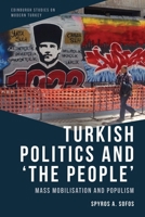 Turkish Politics and ‘The People’: Mass Mobilisation and Populism (Edinburgh Studies on Modern Turkey) 1399502867 Book Cover