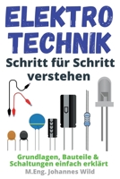 Elektrotechnik Schritt für Schritt verstehen: Grundlagen, Bauteile & Schaltungen einfach erklärt 3949804722 Book Cover