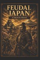 Feudal Japan: A Quick Read (World History : A Quick Read Series) B0DM98S69X Book Cover