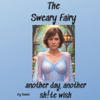 The Sweary Fairy: another day, another shite wish B0FGPW2FP1 Book Cover