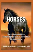 Horses: The Complete Guide on Everything You Need to Know about Owning a Horse 1796420077 Book Cover