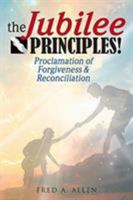 The Jubilee Principles!: Proclamation of Forgiveness & Reconciliation 1644711591 Book Cover