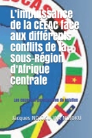 L’impuissance de la CEEAC face aux différents conflits de la Sous-Région d'Afrique Centrale: Les causes et perspectives de solution B08P3PC4TY Book Cover