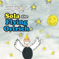 Sola the Flying Ostrich 154621741X Book Cover