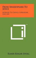 From Shakespeare to Joyce: Authors and Critics, Literature and Life. -- 1014493765 Book Cover