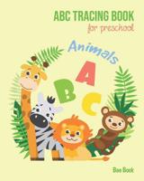 Animals ABC Tracing Book For Preschool: Coloring Animals And Letter Tracing Book for Preschoolers, Kids, Kindergarten And Toddlers, Letter Tracing ... & Kindergarten and Letter Tracing Workbook 1099483328 Book Cover