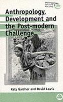 Anthropology, Development And The Post-Modern Challenge (Anthropology, Culture and Society) 0745307477 Book Cover