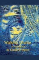 Walking Charlie (Before She Remembered Keith, Remembering Keith Again) B0FN1VF75P Book Cover