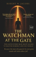 The Watchman at the Gate: Ten Gates Every Man Must Guard to Master Himself and His World. Because the man who guards his own gates stands tall when others fall. B0G2L19M8V Book Cover