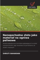 Nanopochodne złoto jako materiał na ogniwa paliwowe: Analiza statystyczna czynników wpływających na złoto nanopochodne i jego wrażliwość w porównaniu ze złotem masowym 6202932910 Book Cover