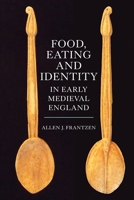 Food, Eating and Identity in Early Medieval England 1783272457 Book Cover