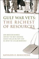 Gulf War Vets: The Richest of Resources: How American Business Can Help the Most Educated, Highest Skilled Military Ever Re-Enter the 1432790366 Book Cover