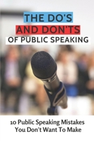 The Do's And Don'ts Of Public Speaking: 10 Public Speaking Mistakes You Don't Want To Make: Public Speaking Skills B0991J4PTZ Book Cover