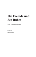 Die Fremde und der Ruhm: Eine Tunnelgeschichte 3347344804 Book Cover