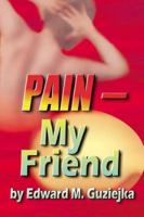 Pain – My Friend 0741407183 Book Cover