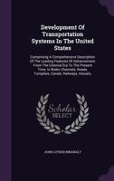 Development Of Transportation Systems In The United States: Comprising A Comprehensive Description Of The Leading Features Of Advancement, From The Colonial Era To The Present Time, In Water Channels, 1340886928 Book Cover