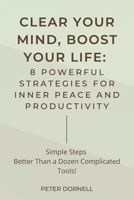 Clear Your Mind, Boost Your Life: 8 Powerful Strategies for Inner Peace and Productivity B0F1GXVQW3 Book Cover