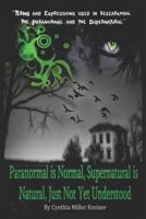 Paranormal is Normal, Supernatural is Natural, Just Not Yet Understood: Terms and Expressions used in researching the Paranormal and the Supernatural 1728992699 Book Cover