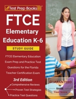 FTCE Elementary Education K-6 Study Guide: FTCE Elementary Education Exam Prep and Practice Test Questions for the Florida Teacher Certification Exam [3rd Edition] 1628457074 Book Cover