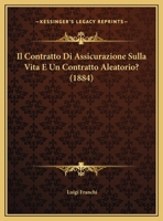 Il Contratto Di Assicurazione Sulla Vita E Un Contratto Aleatorio? (1884) 1160878641 Book Cover
