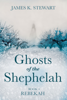 Ghosts of the Shephelah, Book 4: Rebekah 1666735523 Book Cover