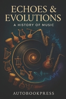 Echoes & Evolutions: A History of Music B0FHGR24BL Book Cover