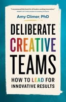 Deliberate Creative Teams: How to Lead for Innovative Results 177458493X Book Cover