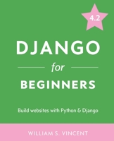 Django for Beginners: Build Websites with Python and Django 1735467200 Book Cover