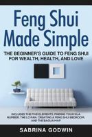 Feng Shui Made Simple - The Beginner's Guide to Feng Shui for Wealth, Health, and Love: Includes the Five Elements, Finding Your Kua Number, the Lo Pan, Creating a Feng Shui Bedroom, and the Bagua Map 194848935X Book Cover