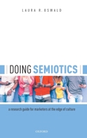 Doing Semiotics: A Research Guide for Marketers at the Edge of Culture 0198822022 Book Cover