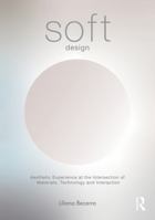 SOFT Design: Aesthetic Experience at the Intersection of Materials, Technology & Interaction 1032958553 Book Cover