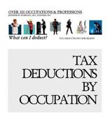 Tax Deductions By Occupation - What can I deduct?: Over 100 Occupations & Professions Tax Deductions CheckLists 1492267503 Book Cover