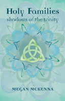 Holy Families: Shadows of the Trinity 1847308058 Book Cover