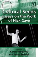 Cultural Seeds: Essays on the Work of Nick Cave (Ashgate Popular and Folk Music Series) 113825147X Book Cover