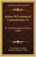 System Of Economical Contradictions V1: Or The Philosophy Of Misery 1167237633 Book Cover