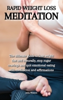 Rapid weight loss meditation: The ultimate guide to lose weight fast and naturally, stop sugar cravings and quit emotional eating with meditation and affirmations 1802229825 Book Cover
