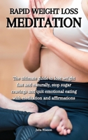 Rapid weight loss meditation: The ultimate guide to lose weight fast and naturally, stop sugar cravings and quit emotional eating with meditation and affirmations 1802229817 Book Cover