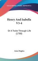 Henry And Isabella V3-4: Or A Traite Through Life 1166622258 Book Cover