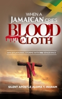 When a Jamaican Cries Blood Cloth: Win Situational Storms with His Vengeance B09B1PPDVL Book Cover