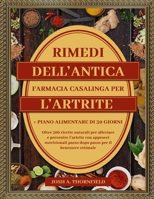 RIMEDI DELL’ANTICA FARMACIA CASALINGA PER L’ARTRITE: Oltre 500 ricette naturali per alleviare e prevenire l’artrite con approcci nutrizionali passo ... alimentare di 30 giorni (Italian Edition) B0F4L4PDTX Book Cover