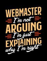 Webmaster I'm Not Arguing I'm Just Explaining Why I'm Right: Appointment Book Undated 52-Week Hourly Schedule Calender 1081019670 Book Cover