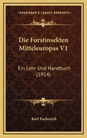 Die Forstinsekten Mitteleuropas V1: Ein Lehr Und Handbuch (1914) 1168471389 Book Cover