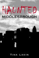 Haunted Middlesborough 0752441930 Book Cover