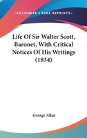 Life Of Sir Walter Scott, Baronet, With Critical Notices Of His Writings 1358991197 Book Cover