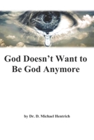 God Doesn't Want to be God Anymore B084DFY5RX Book Cover